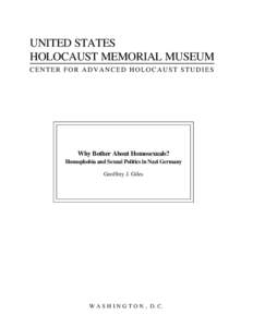 UNITED STATES HOLOCAUST MEMORIAL MUSEUM CENTER FOR ADVANCED HOLOCAUST STUDIES Why Bother About Homosexuals? Homophobia and Sexual Politics in Nazi Germany