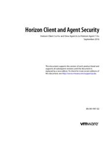 Horizon Client and Agent Security Horizon Client 3.x/4.x and View Agent 6.2.x/Horizon Agent 7.0.x September 2016 This document supports the version of each product listed and supports all subsequent versions until the do