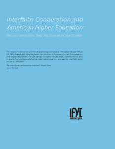 Interfaith Cooperation and American Higher Education: Recommendations, Best Practices and Case Studies This report is based on a series of gatherings initiated by the White House Office for Faith-based and Neighborhood P
