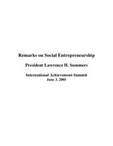 Remarks on Social Entrepreneurship President Lawrence H. Summers International Achievement Summit June 3, 2005  Lawrence H. Summers