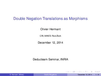 Double Negation Translations as Morphisms Olivier Hermant CRI, MINES ParisTech December 12, 2014
