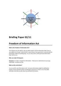 Briefing PaperFreedom of Information Act What is the Freedom of Information Act? The FOI gives you the right to ask any public body for all the information they have on any subject you choose. Unless there’s a g
