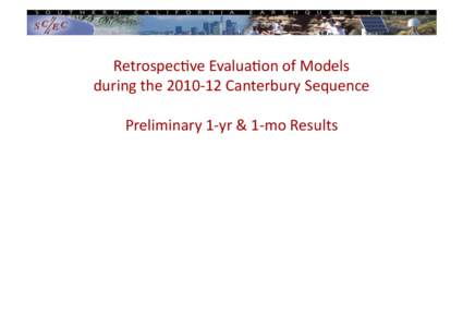 Retrospec)ve+Evalua)on+of+Models+ during+the+2010:12+Canterbury+Sequence+ Preliminary+1:yr+&+1:mo+Results+ 2010:12+Canterbury,+NZ+