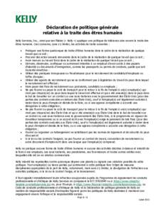 Déclaration de politique générale relative à la traite des êtres humains Kelly Services, Inc., ainsi que ses filiales (« Kelly ») applique une politique de tolérance zéro envers la traite des êtres humains. Cec