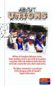 ABOUT  Millions of Canadians belong to unions. Union members work in every kind of occupation, using their skills and wisdom to build cities that work and a society that cares about social justice.