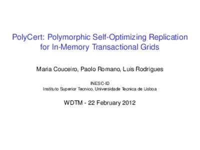 PolyCert: Polymorphic Self-Optimizing Replication for In-Memory Transactional Grids Maria Couceiro, Paolo Romano, Luis Rodrigues INESC-ID Instituto Superior Tecnico, Universidade Tecnica de Lisboa