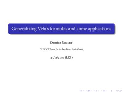 Generalizing Vélu’s formulas and some applications Damien Robert1 1 LFANT Team, Inria Bordeaux Sud-Ouest