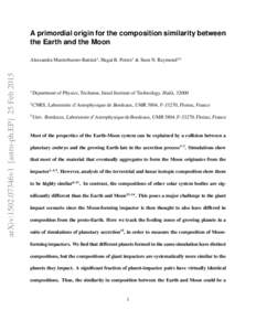 A primordial origin for the composition similarity between the Earth and the Moon arXiv:1502.07346v1 [astro-ph.EP] 25 FebAlessandra Mastrobuono-Battisti1, Hagai B. Perets1 & Sean N. Raymond2,3