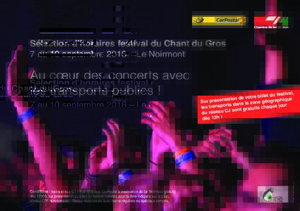 Sélection d’horaires festival du Chant du Gros 7 au 10 septembre 2016 – Le Noirmont Conditions : trains et bus CJ + bus spéciaux CarPostal à destination de Le Noirmont gratuits dès 12h00, sur présentation du bil