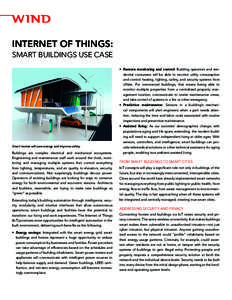 INTERNET OF THINGS: SMART BUILDINGS USE CASE •	 Remote monitoring and control: Building operators and residential consumers will be able to monitor utility consumption and control heating, lighting, safety, and securit
