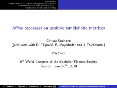 Introduction Applications of Sd+ -valued affine processes in finance Characterization of affine processes on Sd+ Implications for financial modeling  Affine processes on positive semidefinite matrices