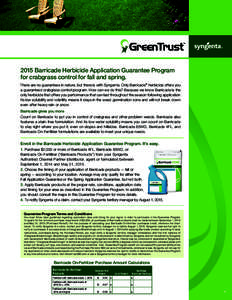 2015 Barricade Herbicide Application Guarantee Program for crabgrass control for fall and spring. There are no guarantees in nature, but there is with Syngenta. Only Barricade® herbicide offers you a guaranteed crabgras