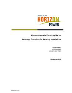 Western Australia Electricity Market Metrology Procedure for Metering Installations Produced by: Horizon Power ABN: 