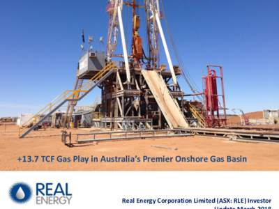 +13.7 TCF Gas Play in Australia’s Premier Onshore Gas Basin  Real Energy Corporation Limited (ASX: RLE) Investor Overview An extensive gas portfolio with significant development potential