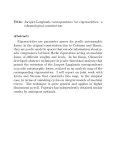 Title: Jacquet-Langlands correspondence for eigenvarieties: a cohomological construction Abstract: Eigenvarieties are parameter spaces for p-adic automorphic forms; in the original construction due to Coleman and Mazur, 