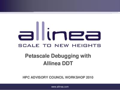Petascale Debugging with Allinea DDT HPC ADVISORY COUNCIL WORKSHOP 2010 www.allinea.com  Interesting Times ...