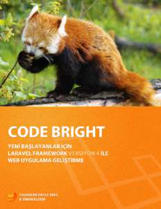 Laravel: Code Bright (TR) Türkçe Çevirisi Yeni Başlayanlar İçin Laravel Framework Versiyon 4 İle Web Uygulama Geliştirme Dayle Rees, Sinan Eldem ve Antonio Laguna Bu kitap şu adreste satılmaktadır http://lean
