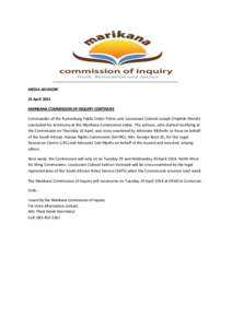 MEDIA ADVISORY 25 April 2014 MARIKANA COMMISSION OF INQUIRY CONTINUES Commander of the Rustenburg Public Order Police unit Lieutenant Colonel Joseph Omphile Merafe concluded his testimony at the Marikana Commission today