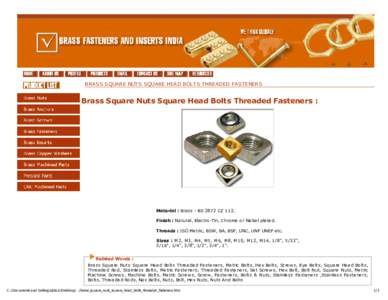 BRASS SQUARE NUTS SQUARE HEAD BOLTS THREADED FASTENERS  Brass Square Nuts Square Head Bolts Threaded Fasteners : Material : Brass - BS 2872 CZ 112. Finish : Natural, Electro-Tin, Chrome or Nickel plated.