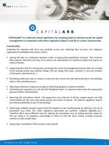 CAPITALARK® is a solid and robust application for assisting banks to achieve sound risk capital management in compliance with either regulatory (Basel II and III) or custom requirements. Functionality Collecting the req