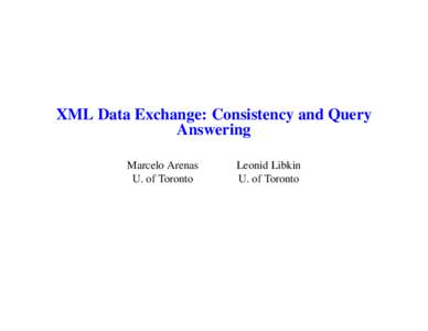 XML Data Exchange: Consistency and Query Answering Marcelo Arenas U. of Toronto  Leonid Libkin