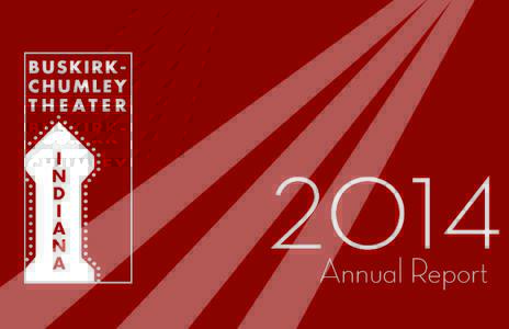 2014 Annual Report MORE THAN JUST A BUILDING In 2014, the Buskirk-Chumley Theater hosted many milestones: • After ten years as an all-volunteer steering committee for the