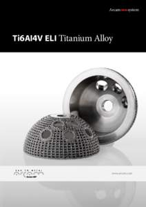 Arcam EBM system  Ti6Al4V ELI Titanium Alloy www.arcam.com
