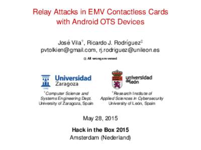 Relay Attacks in EMV Contactless Cards with Android OTS Devices Jose´ Vila† , Ricardo J. Rodr´ıguez‡ ,  « All wrongs reversed