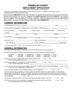 FRANKLIN COUNTY EMPLOYMENT APPLICATION An Equal Opportunity/Affirmative Action Employer Applications may be mailed or hand delivered to: Franklin County Government, 113 Market St, Louisburg, NC 27549, (Located behind the