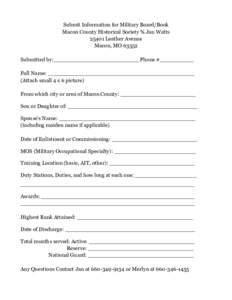 Submit Information for Military Board/Book Macon County Historical Society % Jan WattsLeather Avenue Macon, MOSubmitted by:_________________________ Phone #__________ Full Name: ____________________________