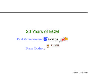 20 Years of ECM Paul Zimmermann, Bruce Dodson, ANTS 7, July 2006
