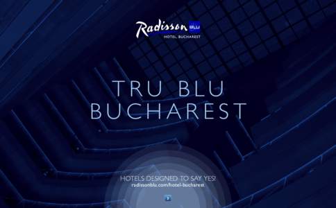TRU B LU BUCHAREST HOTELS DESIGNED TO SAY YES! radissonblu.com/hotel-bucharest ›
