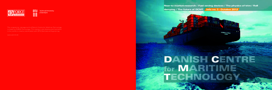 Near-to-market-research / Fuel saving devices / The physics of trim / Roll damping / The future of DCMT The programme management of Danish Centre for Maritime Technology is made by FORCE Technology. The research and deve