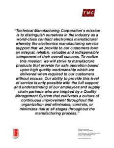 “Technical Manufacturing Corporation’s mission is to distinguish ourselves in the industry as a world-class contract electronics manufacturer whereby the electronics manufacturing service support that we provide to o