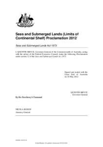 Seas and Submerged Lands (Limits of Continental Shelf) Proclamation[removed]Seas and Submerged Lands Act 1973 I, QUENTIN BRYCE, Governor-General of the Commonwealth of Australia, acting with the advice of the Federal Execu