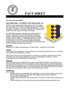 FACT SHEET U.S. Air Force Fact Sheet 28th BOMB WING – ELLSWORTH AIR FORCE BASE, S.D. Nestled in the majestic Black Hills, Ellsworth Air Force Base, S.D., is located 10 miles east of Rapid City and just outside of Box E