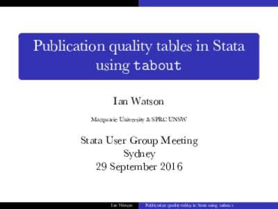 Publication quality tables in Stata using tabout Ian Watson Macquarie University & SPRC UNSW  Stata User Group Meeting