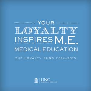 your  loyalty INSPIRES M.E.  MEDICAL EDUCATION