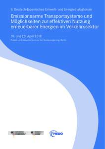9. Deutsch-Japanisches Umwelt- und Energiedialogforum  Emissionsarme Transportsysteme und Möglichkeiten zur effektiven Nutzung erneuerbarer Energien im Verkehrssektor 19. und 20. April 2018
