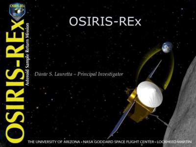 OSIRIS-REx  Dante S. Lauretta – Principal Investigator WHAT