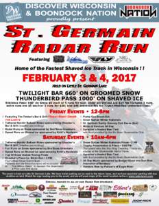 Featuring  Home of the Fastest Shaved Ice Track in Wisconsin ! ! HELD ON LITTLE ST. GERMAIN LAKE  TWILIGHT BAR 660’ ON GROOMED SNOW