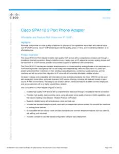 Data Sheet  Cisco SPA112 2 Port Phone Adapter Affordable and Feature-Rich Voice over IP (VoIP) Highlights Eliminate compromise on voice quality or features for phone and fax capabilities associated with Internet voice