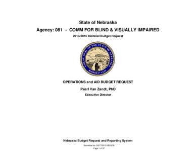 State of Nebraska Agency: 081 - COMM FOR BLIND & VISUALLY IMPAIREDBiennial Budget Request OPERATIONS and AID BUDGET REQUEST Pearl Van Zandt, PhD