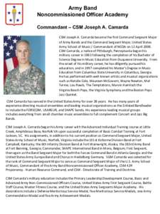 Army Band Noncommissioned Officer Academy Commandant – CSM Joseph A. Camarda CSM Joseph A. Camarda became the first Command Sergeant Major of Army Bands and the Command Sergeant Major, United States Army School of Musi