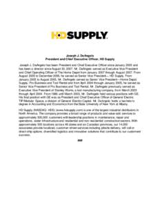 Joseph J. DeAngelo President and Chief Executive Officer, HD Supply Joseph J. DeAngelo has been President and Chief Executive Officer since January 2005 and has been a director since August 30, 2007. Mr. DeAngelo served 