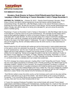 FOR IMMEDIATE RELEASE  Hoosiers, Rudy Director to Feature Child Philanthropist Zach Bonner and Lazydays in Movie Premiering in Tuscon November 2 and in Tampa November 9 SEFFNER, Fla, TUCSON, Az. - (October 30, 2012) – 