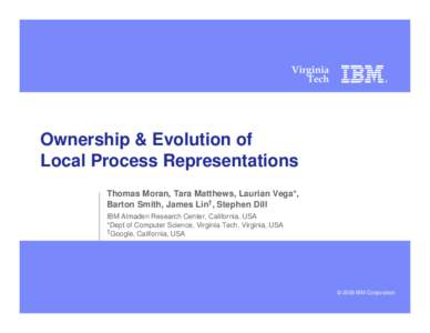 Virginia Tech Ownership & Evolution of Local Process Representations Thomas Moran, Tara Matthews, Laurian Vega*,