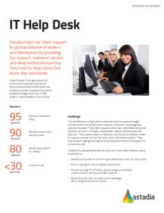 2013 Dealership Help Desk  IT Help Desk Astadia helps our Client support its global network of dealers and distributors by providing