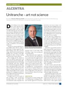EXPERT COMMENTARY  ALCENTRA Unitranche – art not science Alcentra’s Graeme Delaney-Smith looks towards the growth of unitranche to become the financing