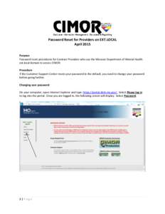 Password Reset for Providers on EXT.LOCAL April 2015 Purpose Password reset procedures for Contract Providers who use the Missouri Department of Mental Health ext.local domain to access CIMOR. Procedure